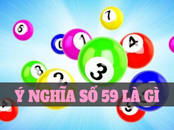 Số 59 có ý nghĩa gì? 59 có phải là số đẹp không? 